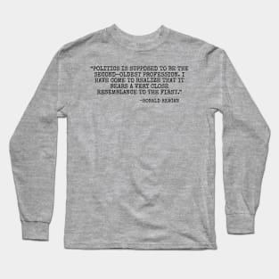 Politics is supposed to be the second oldest profession... Long Sleeve T-Shirt